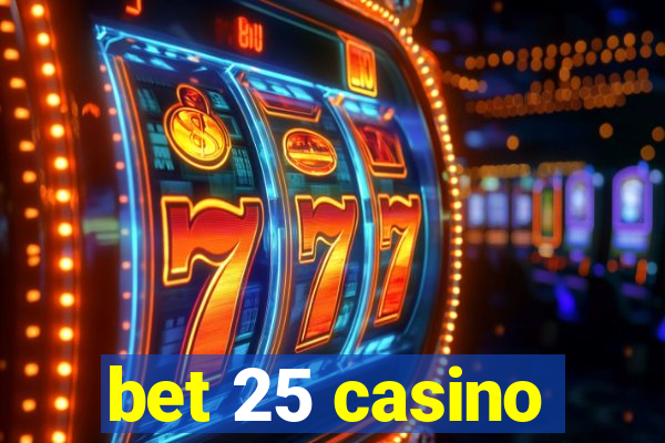 bet 25 casino