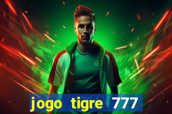 jogo tigre 777 como jogar