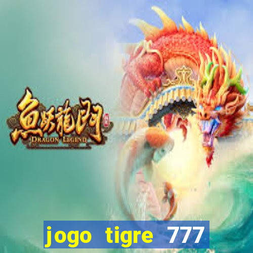 jogo tigre 777 como jogar