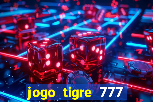 jogo tigre 777 como jogar