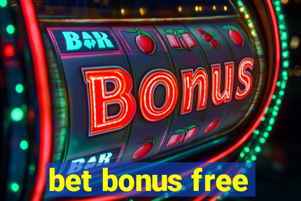 bet bonus free