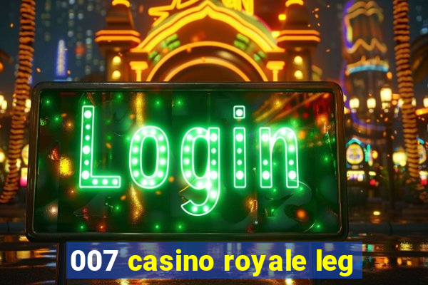 007 casino royale leg