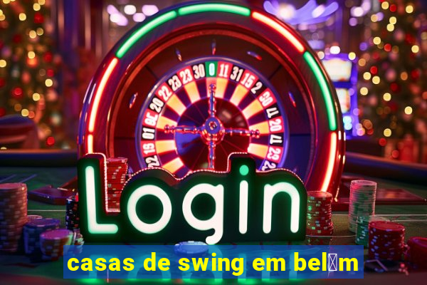 casas de swing em bel茅m