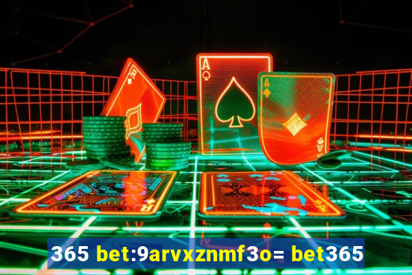 365 bet:9arvxznmf3o= bet365