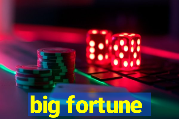 big fortune