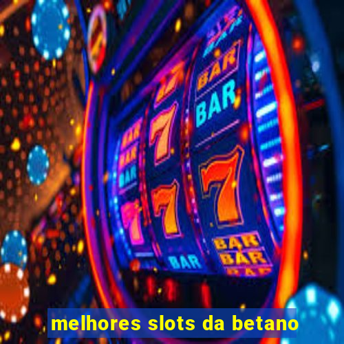 melhores slots da betano