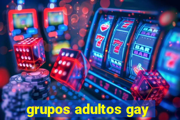 grupos adultos gay