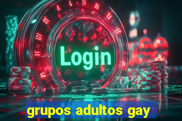 grupos adultos gay