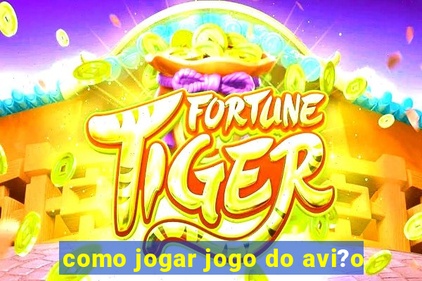 como jogar jogo do avi?o