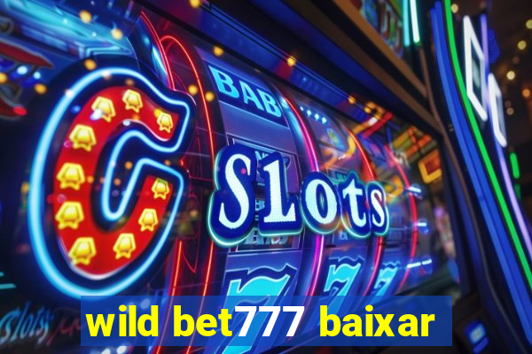 wild bet777 baixar