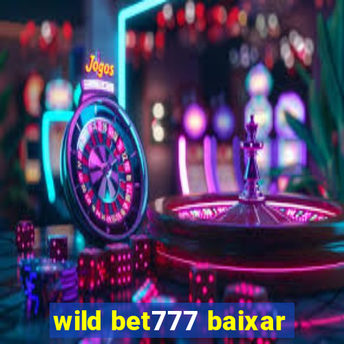 wild bet777 baixar