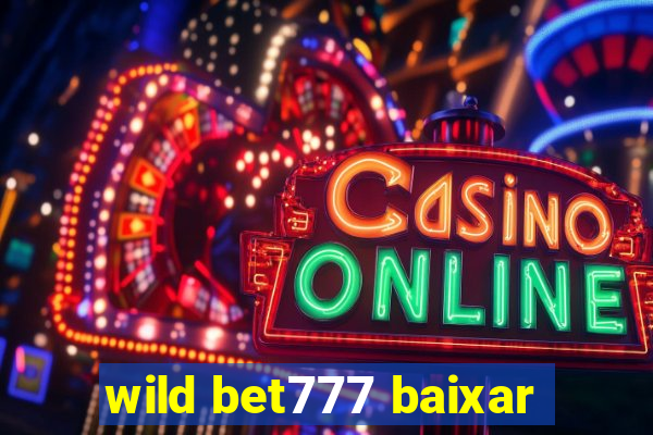 wild bet777 baixar