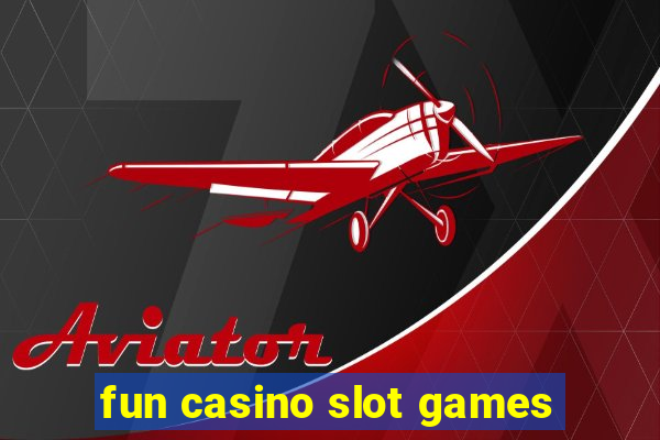 fun casino slot games