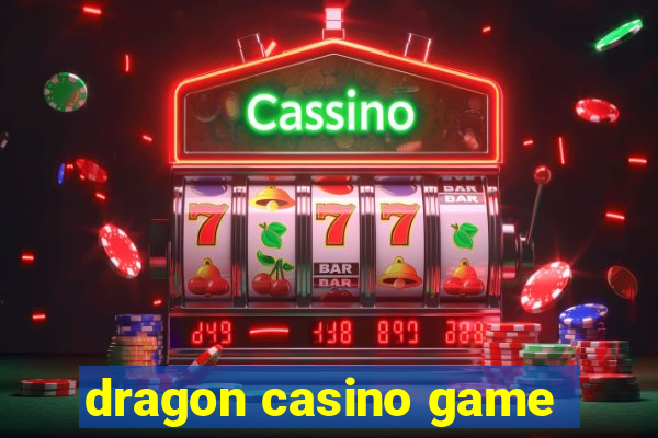 dragon casino game