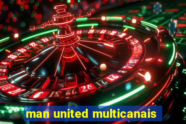 man united multicanais