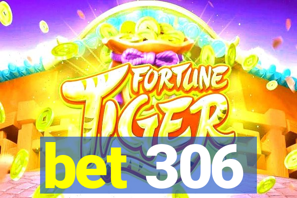 bet 306