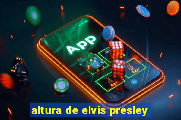 altura de elvis presley