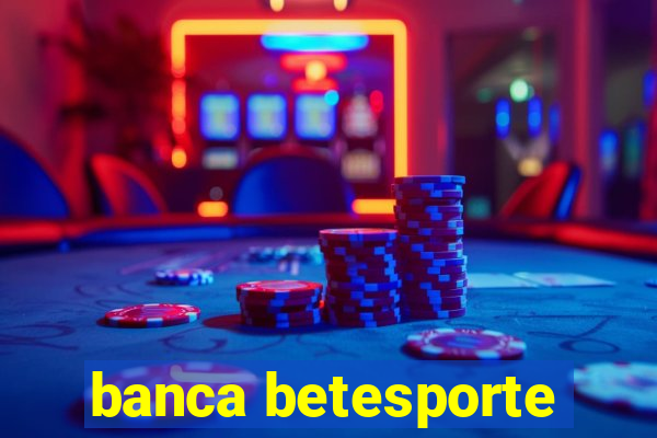 banca betesporte