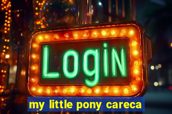 my little pony careca