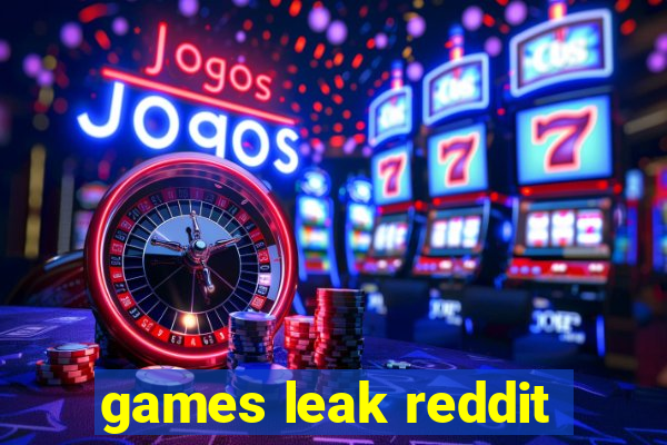 games leak reddit