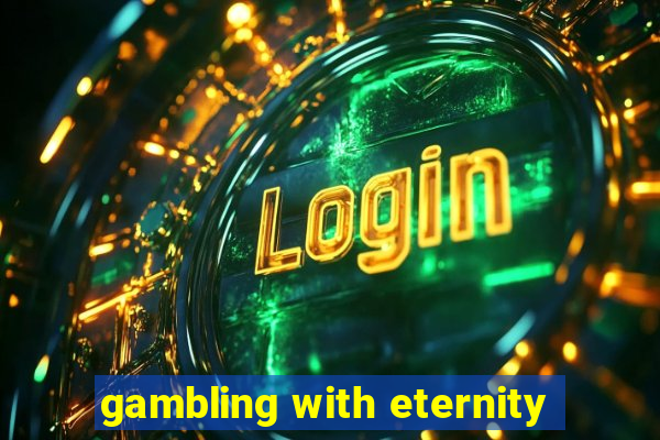 gambling with eternity