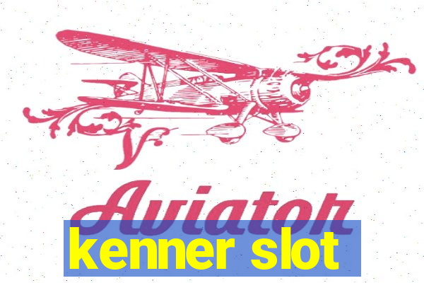 kenner slot