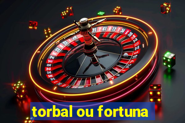 torbal ou fortuna