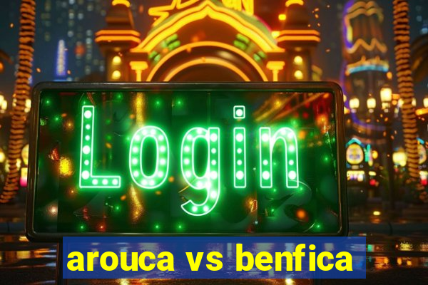 arouca vs benfica