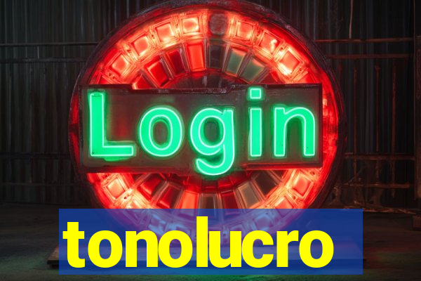 tonolucro