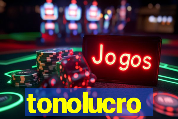 tonolucro