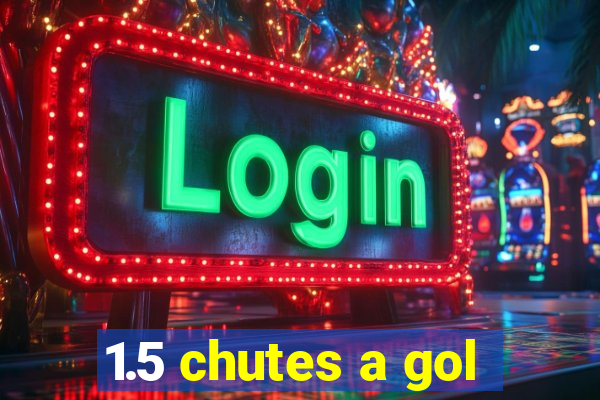 1.5 chutes a gol