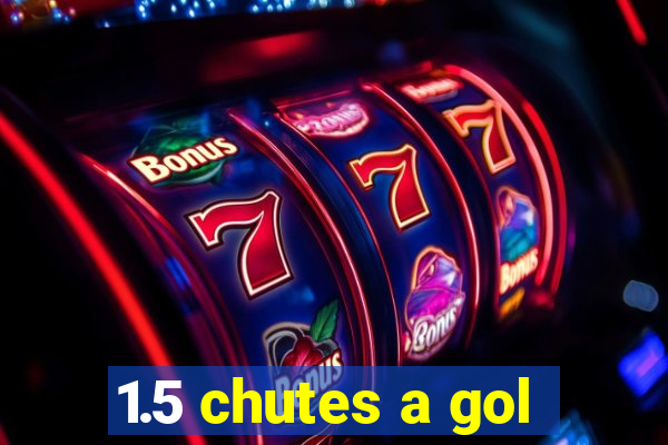 1.5 chutes a gol