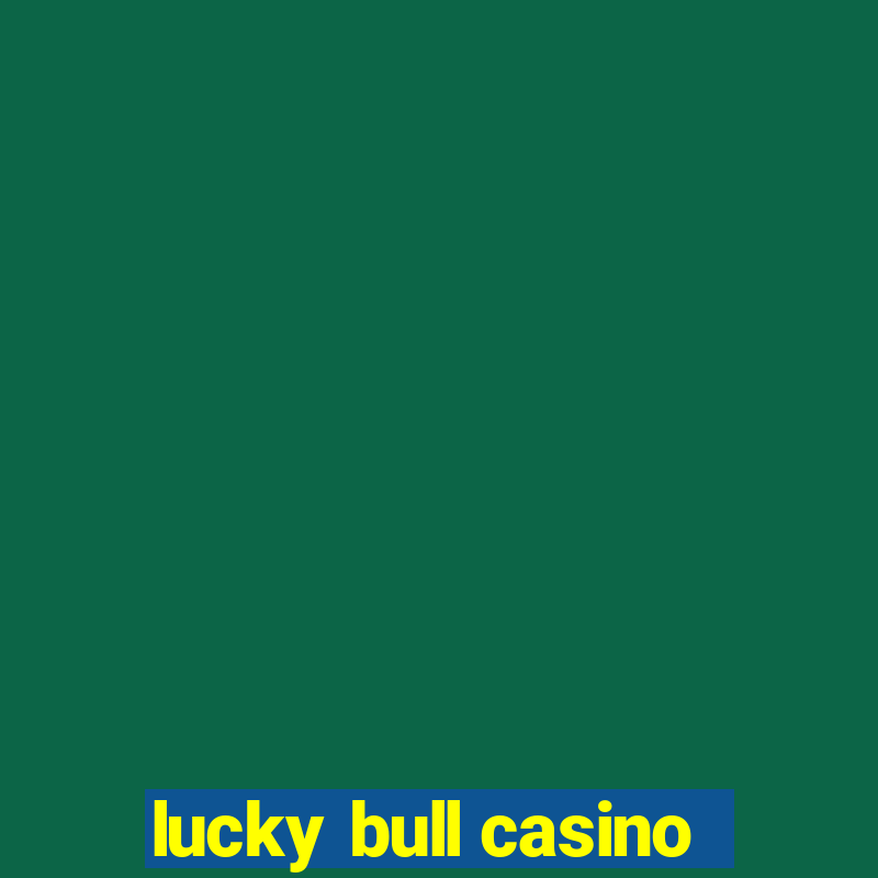 lucky bull casino