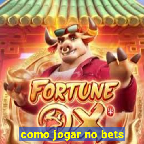 como jogar no bets