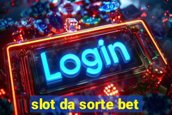 slot da sorte bet