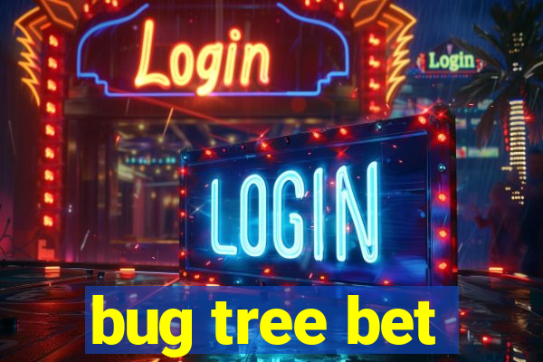 bug tree bet