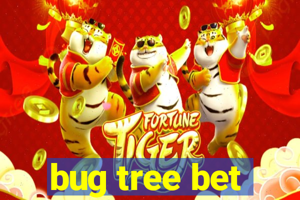 bug tree bet