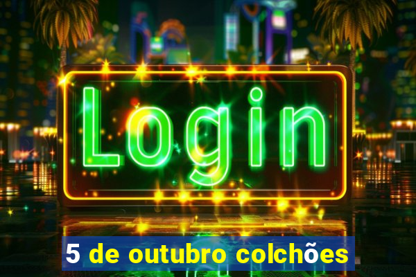 5 de outubro colchões