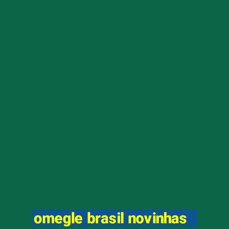 omegle brasil novinhas