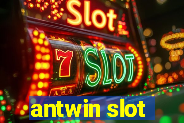 antwin slot