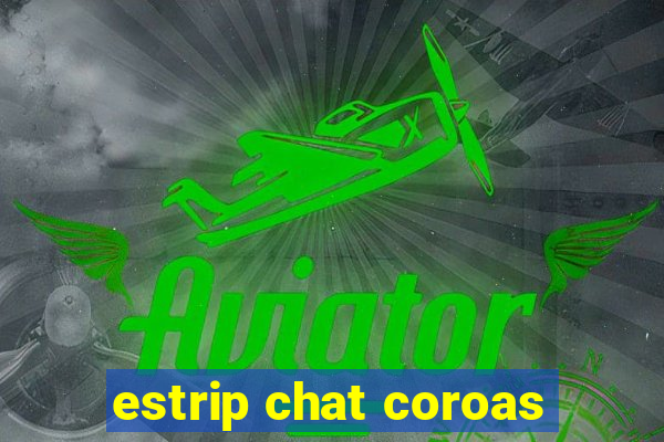 estrip chat coroas