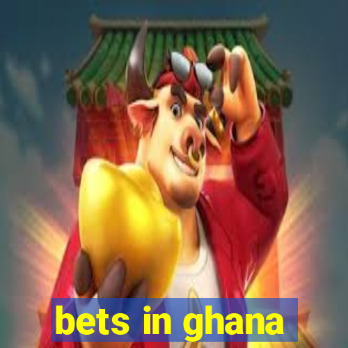 bets in ghana