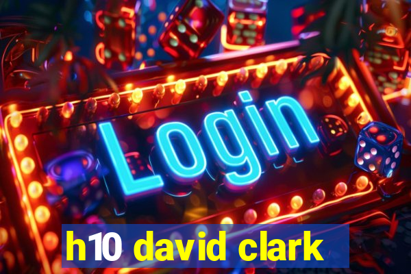 h10 david clark