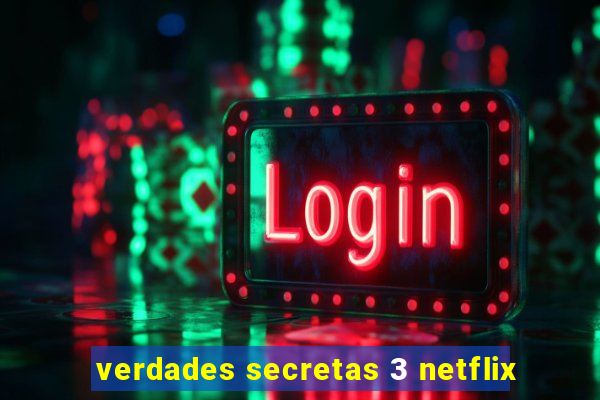 verdades secretas 3 netflix