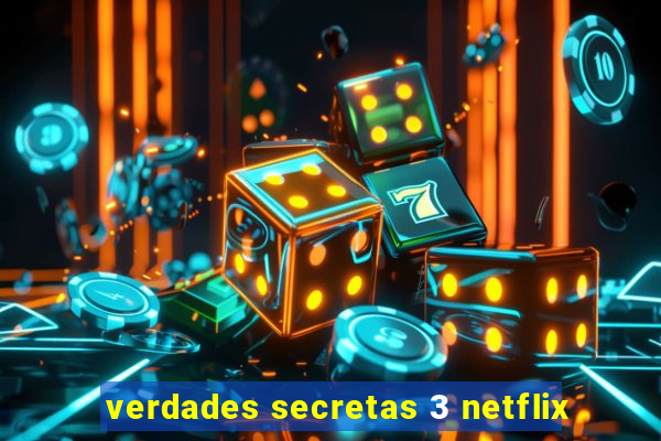 verdades secretas 3 netflix