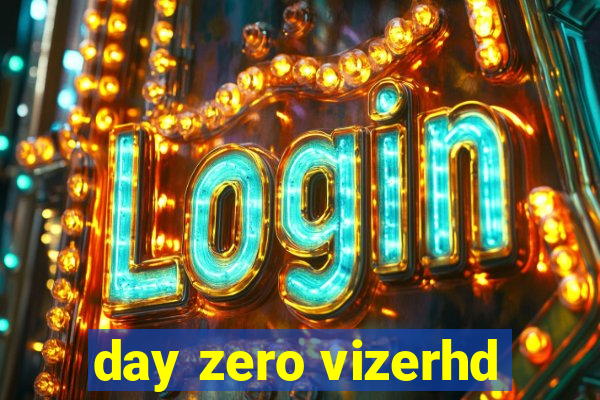 day zero vizerhd