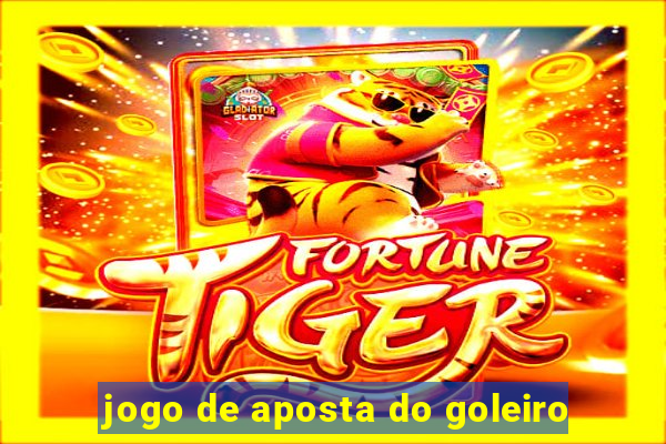 jogo de aposta do goleiro