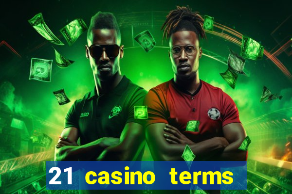 21 casino terms and conditions