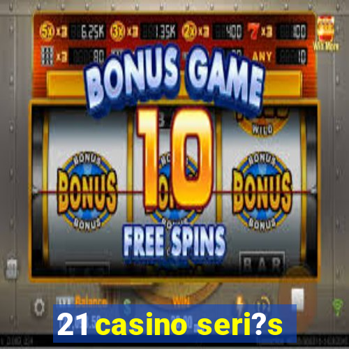 21 casino seri?s