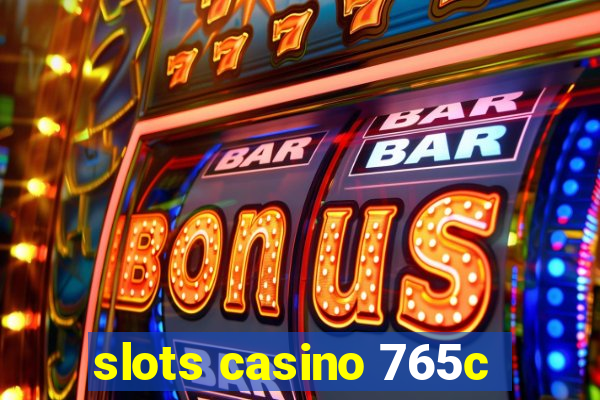 slots casino 765c